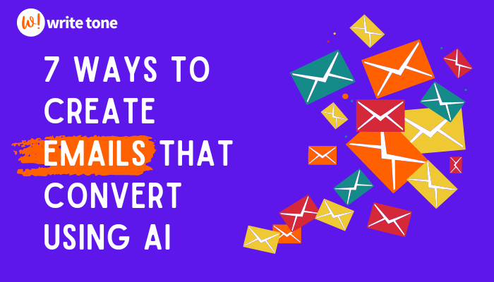 7 Ways to Create Emails That Convert Using AI